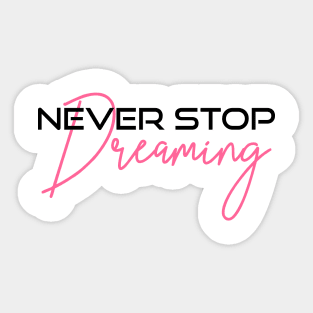 Never stop dreaming Sticker